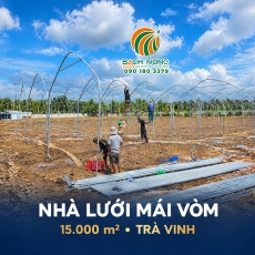 Dự án nhà lưới trồng rau mái vòm 15.000m² tại Trà Vinh